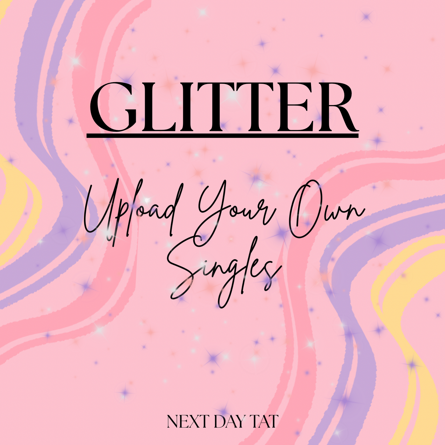 Upload Your Own Singles (GLITTER)